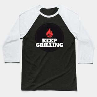 KEEP GRILLING Baseball T-Shirt